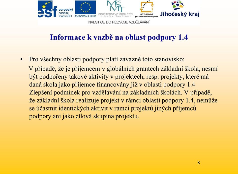 podpořeny takové aktivity v projektech, resp. projekty, které má daná škola jako příjemce financovány jiţ v oblasti podpory 1.