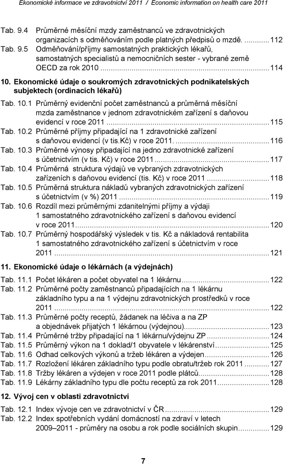 Ekonomické údaje o soukromých zdravotnických podnikatelských subjektech (ordinacích lékařů) Tab. 10.