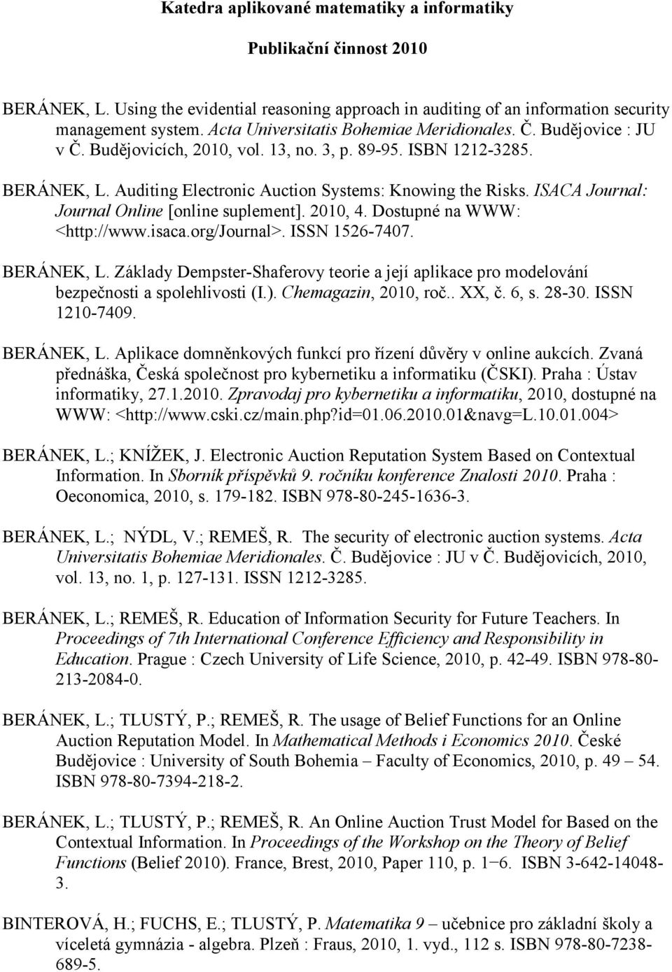 ISACA Journal: Journal Online [online suplement]. 2010, 4. Dostupné na WWW: <http://www.isaca.org/journal>. ISSN 1526-7407. BERÁNEK, L.