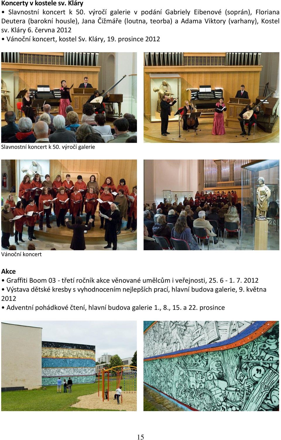 Kostel sv. Kláry 6. června 2012 Vánoční koncert, kostel Sv. Kláry, 19. prosince 2012 Slavnostní koncert k 50.