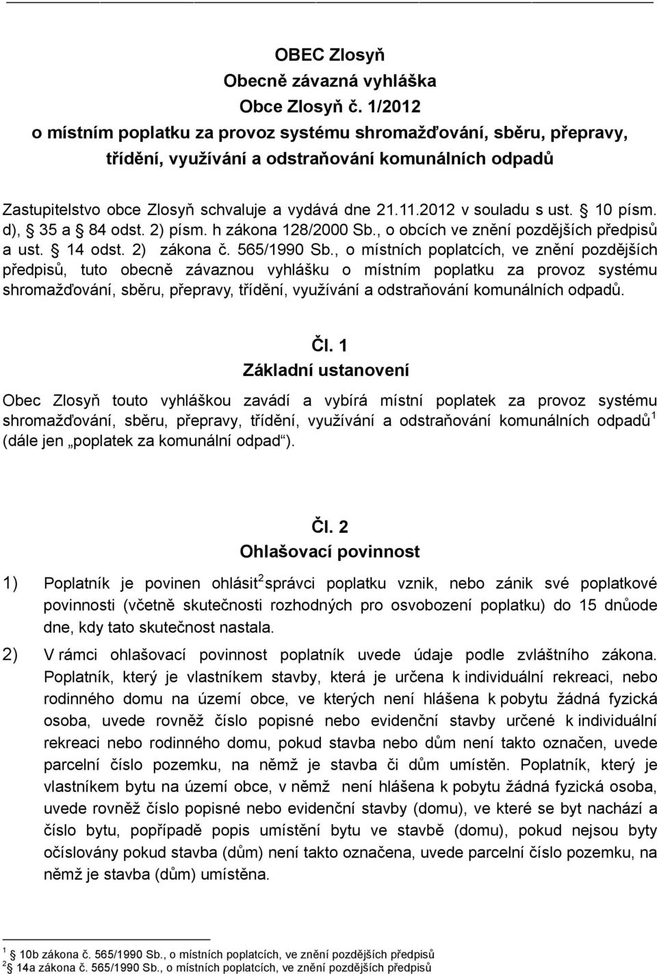 2012 v souladu s ust. 10 písm. d), 35 a 84 odst. 2) písm. h zákona 128/2000 Sb., o obcích ve znění pozdějších předpisů a ust. 14 odst. 2) zákona č. 565/1990 Sb.