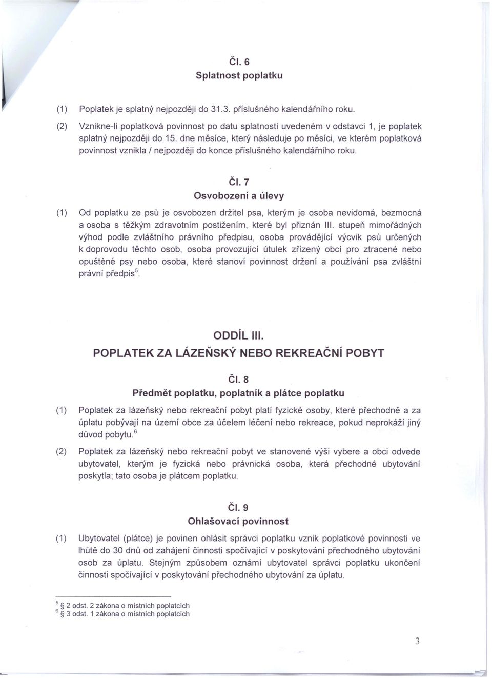 dne měsíce, který následuje po měsíci, ve kterém poplatková povinnost vznikla / nejpozději do konce příslušného kalendářního roku. ČI.