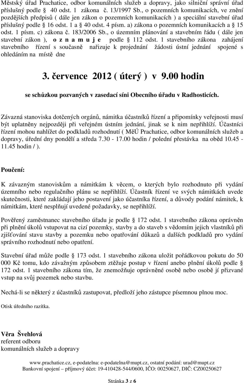 a) zákona o pozemních komunikacích a 15 odst. 1 písm. c) zákona č. 183/2006 Sb., o územním plánování a stavebním řádu ( dále jen stavební zákon ), o z n a m u j e podle 112 odst.