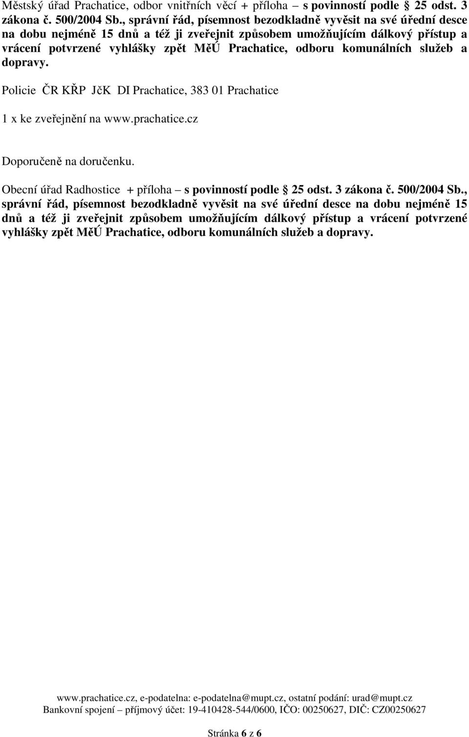 odboru komunálních služeb a dopravy. Policie ČR KŘP JčK DI Prachatice, 383 01 Prachatice 1 x ke zveřejnění na www.prachatice.cz Doporučeně na doručenku.