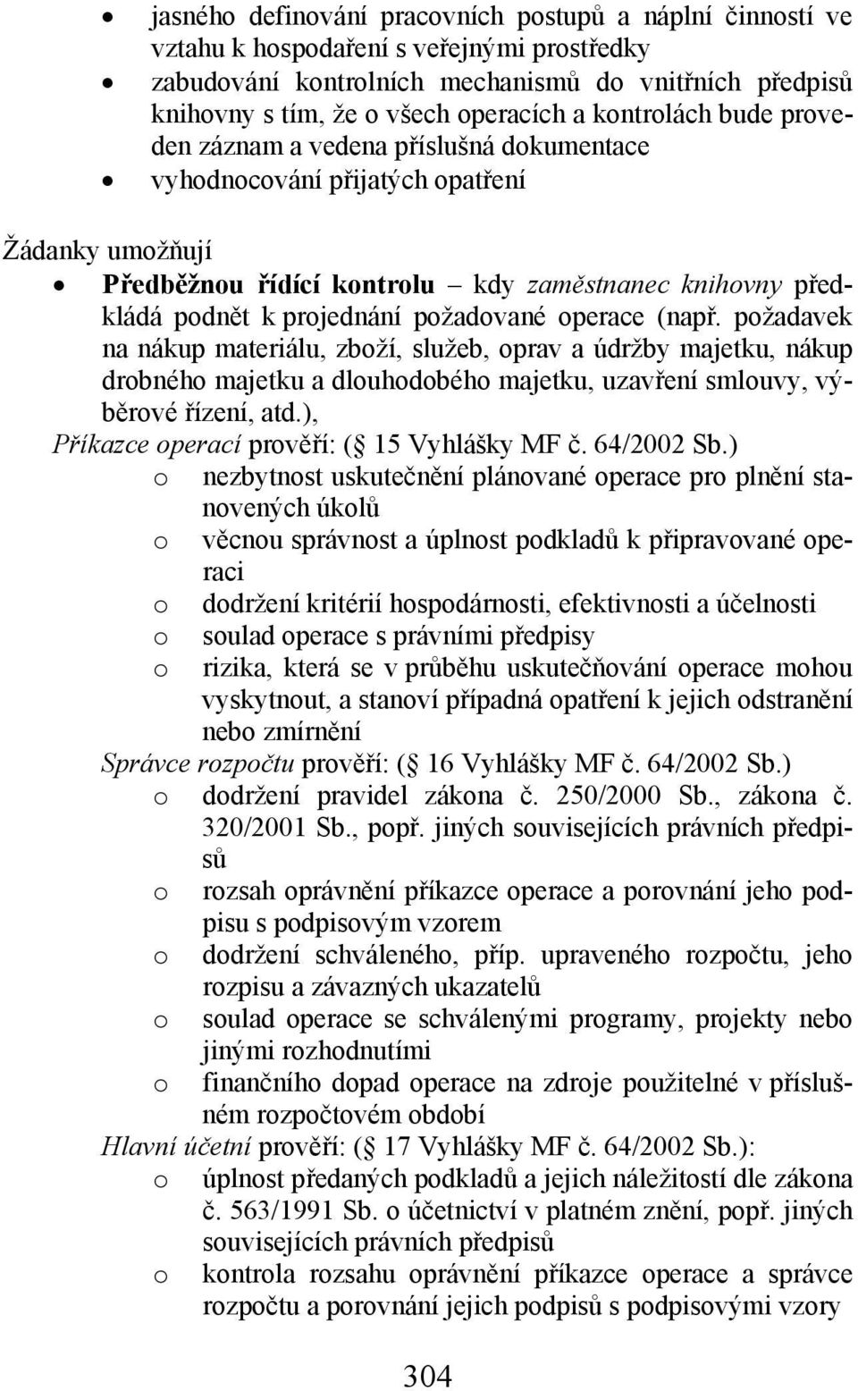 pžadavek na nákup materiálu, zbží, služeb, prav a údržby majetku, nákup drbnéh majetku a dluhdbéh majetku, uzavření smluvy, výběrvé řízení, atd.), Příkazce perací prvěří: ( 15 Vyhlášky MF č.