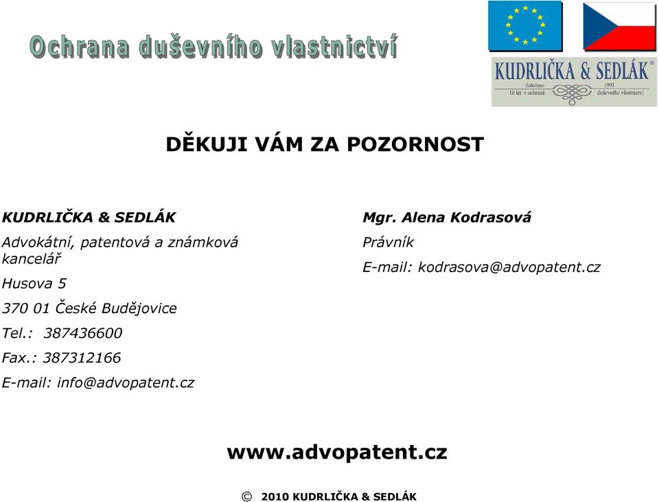 : 387436600 Fax.: 387312166 E-mail: info@advopatent.cz Mgr.