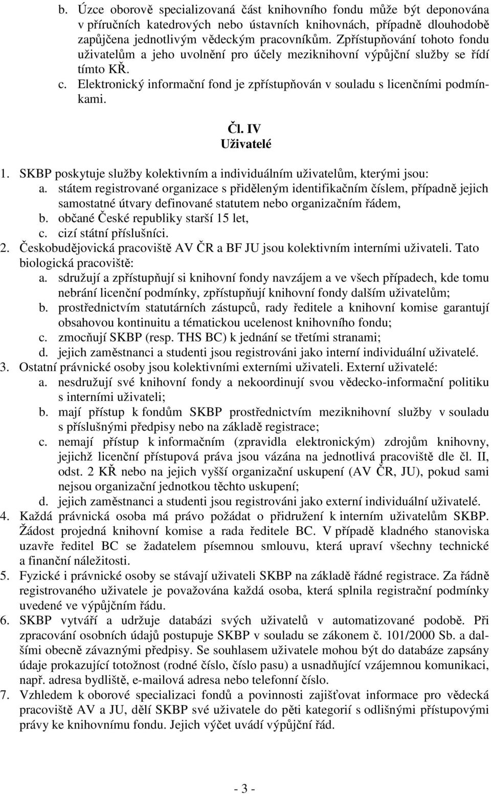 IV Uživatelé 1. SKBP poskytuje služby kolektivním a individuálním uživatelům, kterými jsou: a.