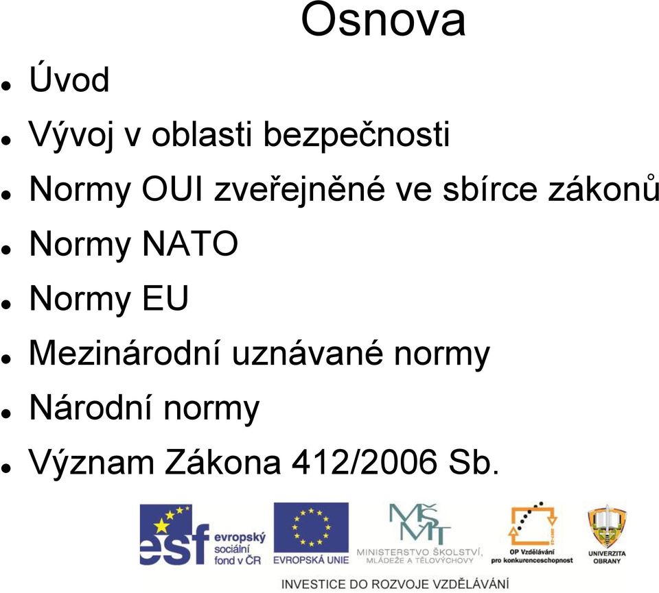 Normy NATO Normy EU Mezinárodní uznávané