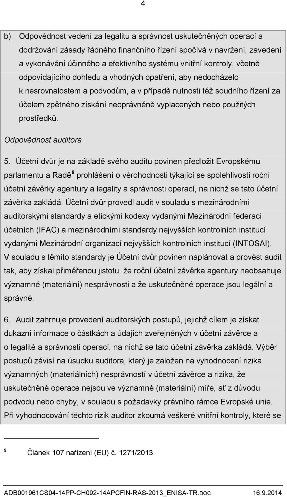 nebo použitých prostředků. Odpovědnost auditora 5.