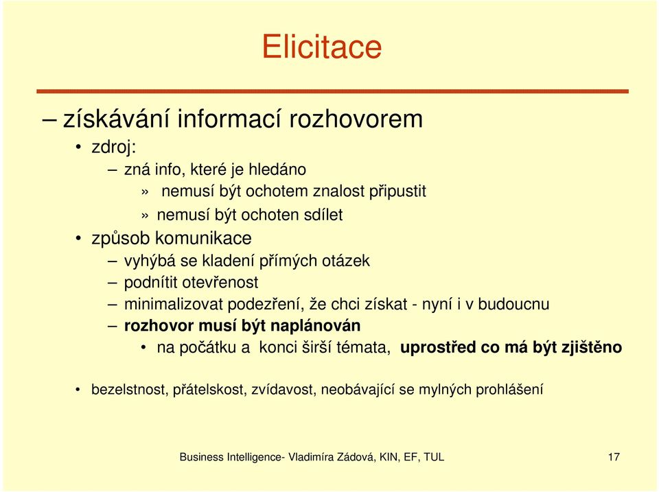 získat - nyní i v budoucnu rozhovor musí být naplánován na počátku a konci širší témata, uprostřed co má být zjištěno