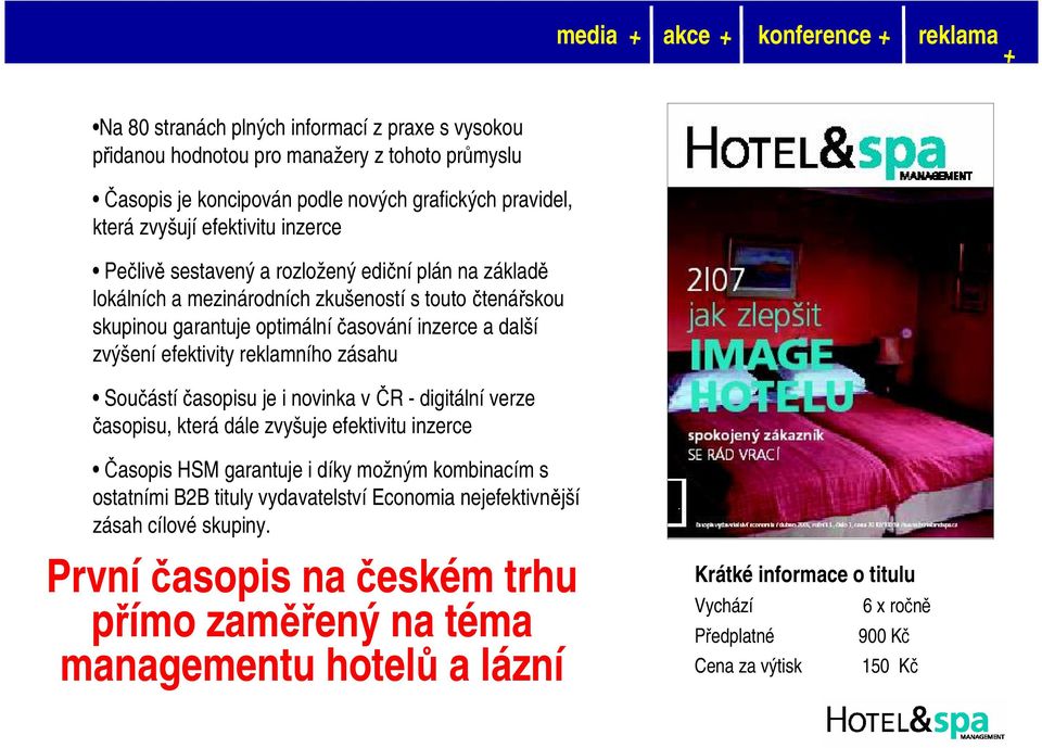 Součástí časopisu je i novinka v ČR -digitálníverze časopisu, která dále zvyšuje efektivitu inzerce Časopis HSM garantuje i díky možným kombinacím s ostatními B2B tituly vydavatelstvíeconomia