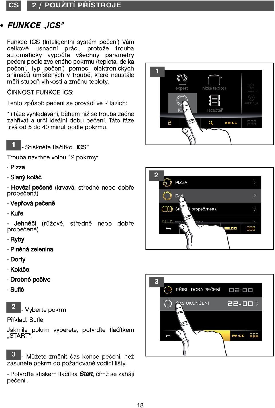 ČINNOST FUNKCE ICS: expert nízká teplota Tento způsob pečení se provádí ve fázích: ) fáze vyhledávání, během níž se trouba začne zahřívat a určí ideální dobu pečení.