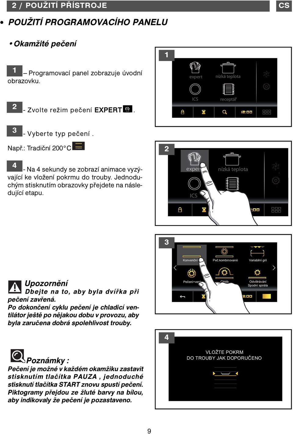 expert ICS nízká teplota recettes Konvenční Peč.kombinované Variabilní gril Upozornění Dbejte na to, aby byla dvířka při pečení zavřená.