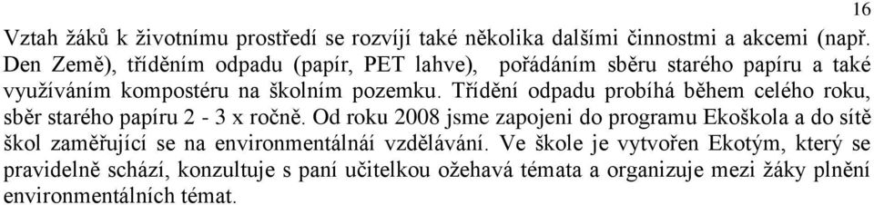 Třídění odpadu probíhá během celého roku, sběr starého papíru 2-3 x ročně.