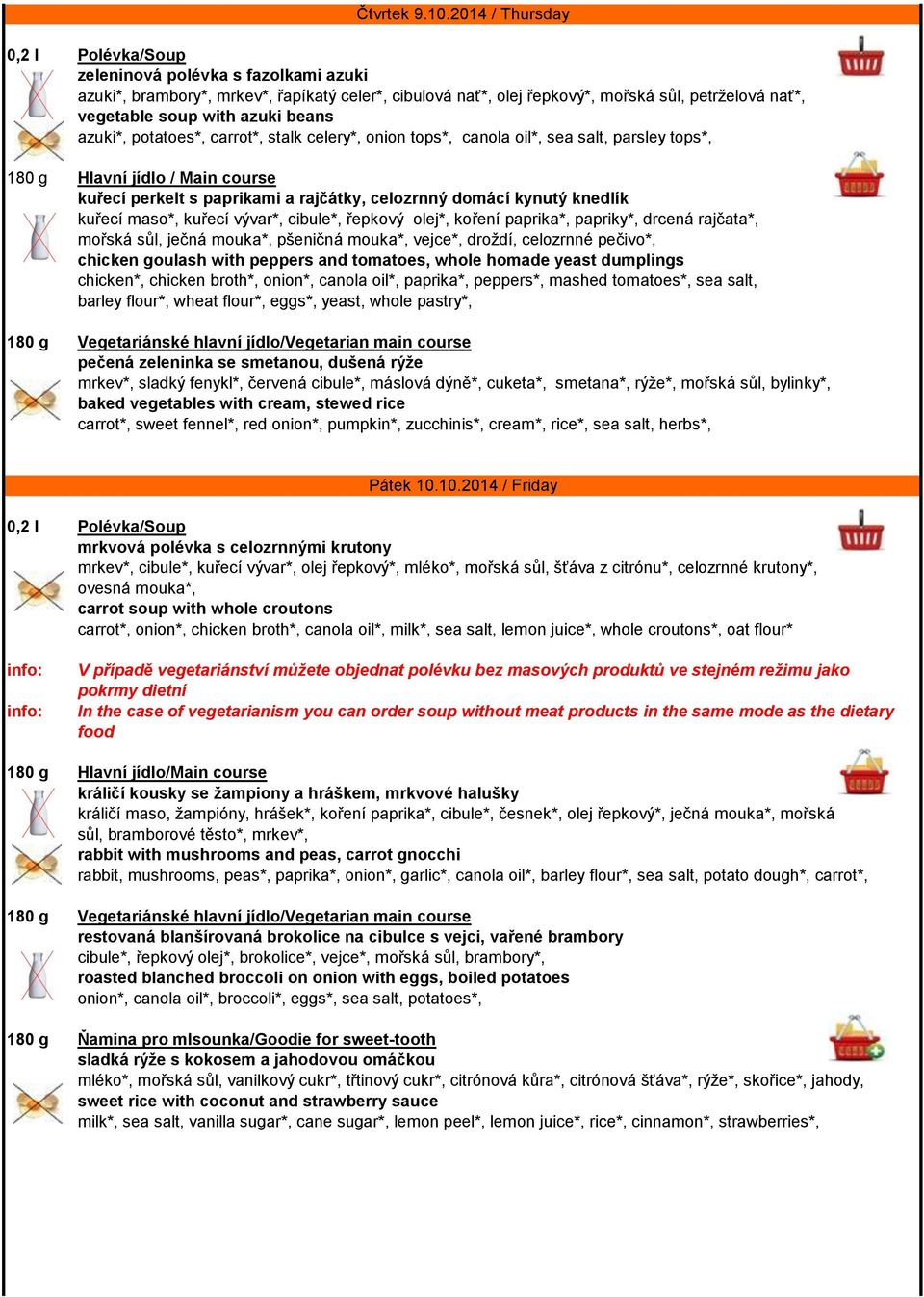 carrot*, stalk celery*, onion tops*, canola oil*, sea salt, parsley tops*, 180 g Hlavní jídlo / Main course kuřecí perkelt s paprikami a rajčátky, celozrnný domácí kynutý knedlík kuřecí maso*, kuřecí