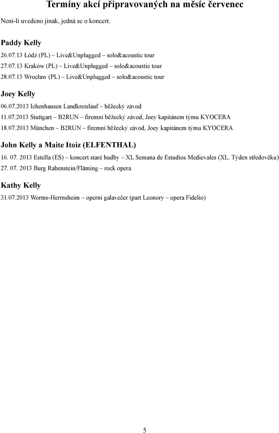 07.2013 München B2RUN firemní běžecký závod, Joey kapitánem týmu KYOCERA John Kelly a Maite Itoiz (ELFENTHAL) 16. 07.