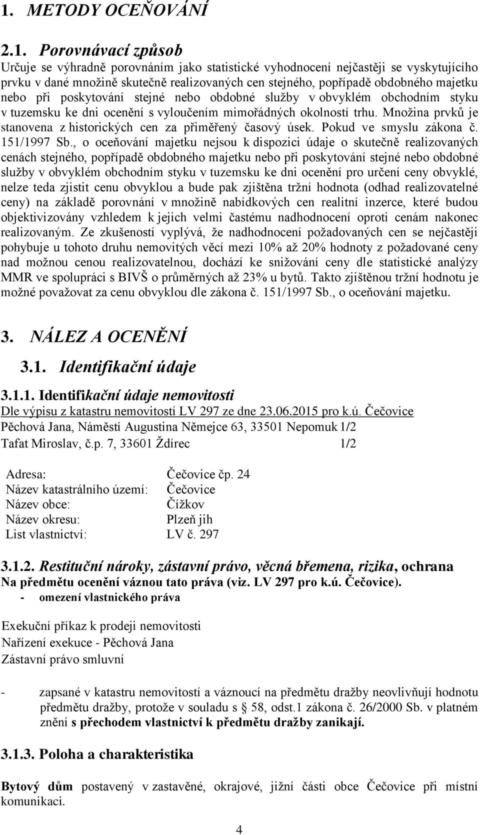 Množina prvků je stanovena z historických cen za přiměřený časový úsek. Pokud ve smyslu zákona č. 151/1997 Sb.