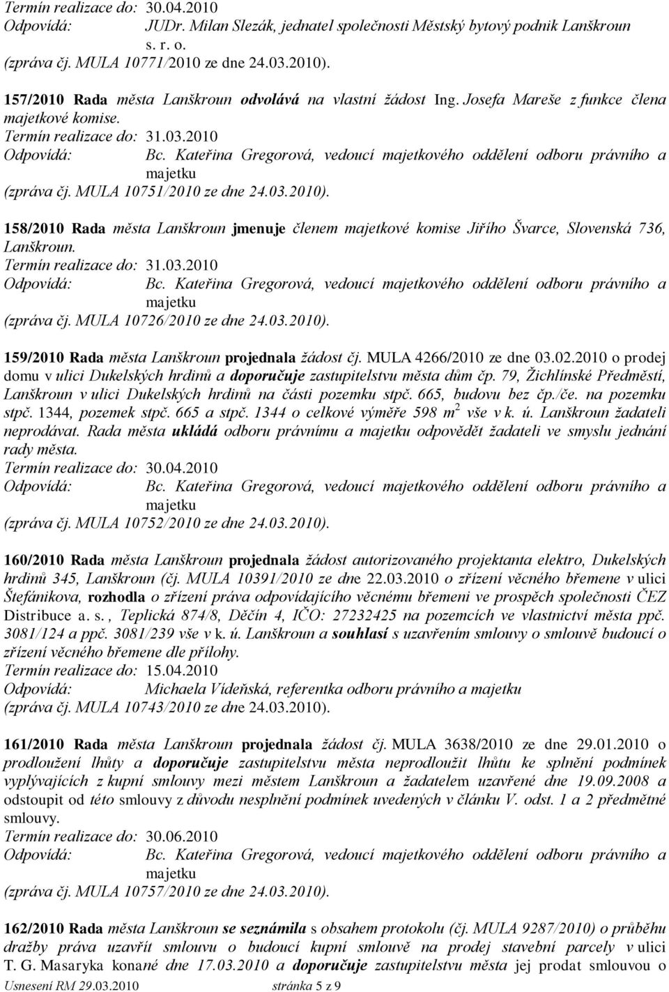 MULA 10726/2010 ze dne 24.03.2010). 159/2010 Rada města Lanškroun projednala ţádost čj. MULA 4266/2010 ze dne 03.02.