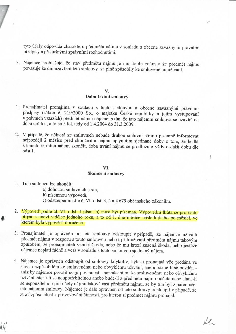 Pronajimatel pronajima v souladu s touto smlouvou a obecne zavaznymi pravnimi pfedpisy (zakon c. 219/2000 Sb.