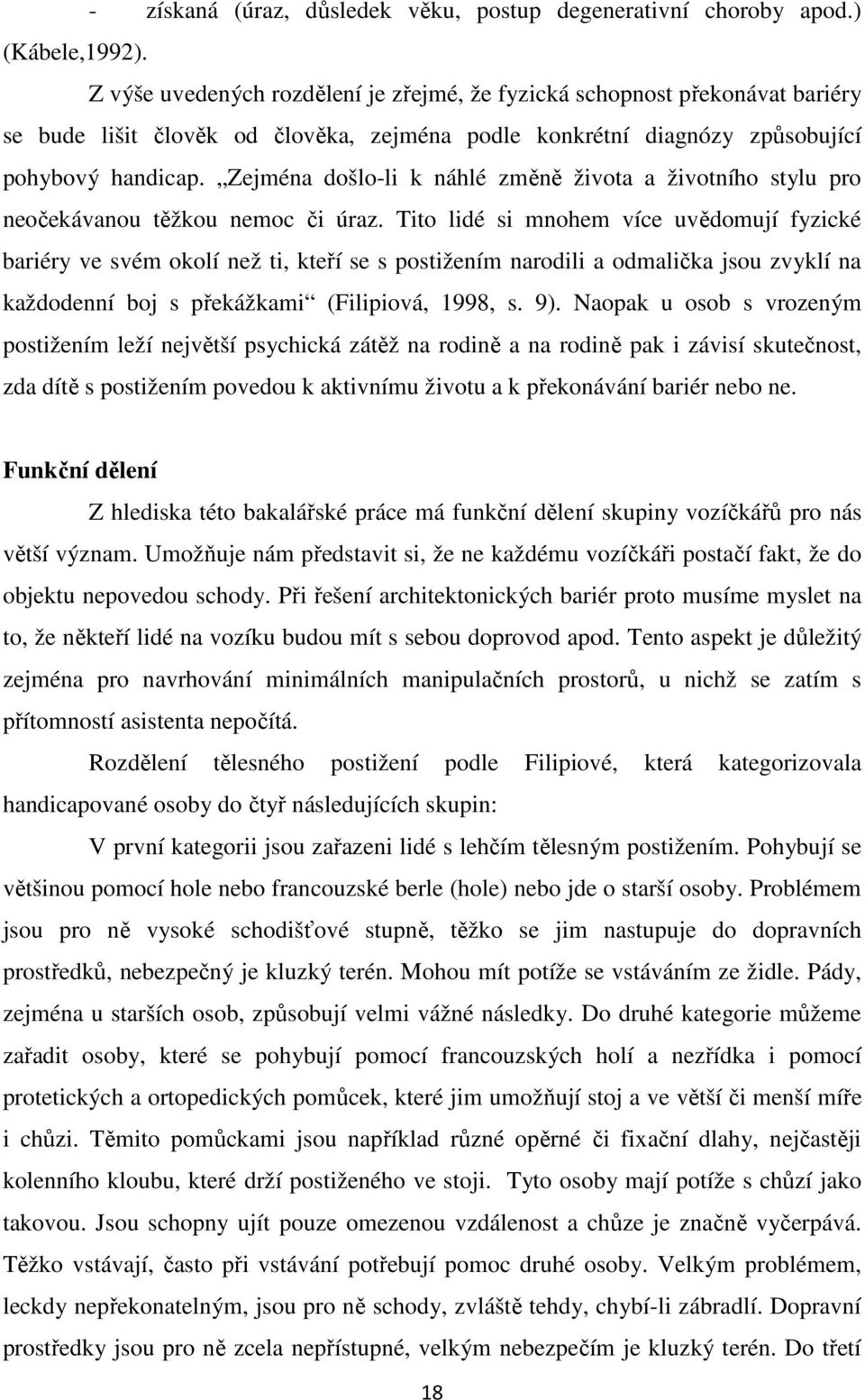 Zejména došlo-li k náhlé změně života a životního stylu pro neočekávanou těžkou nemoc či úraz.