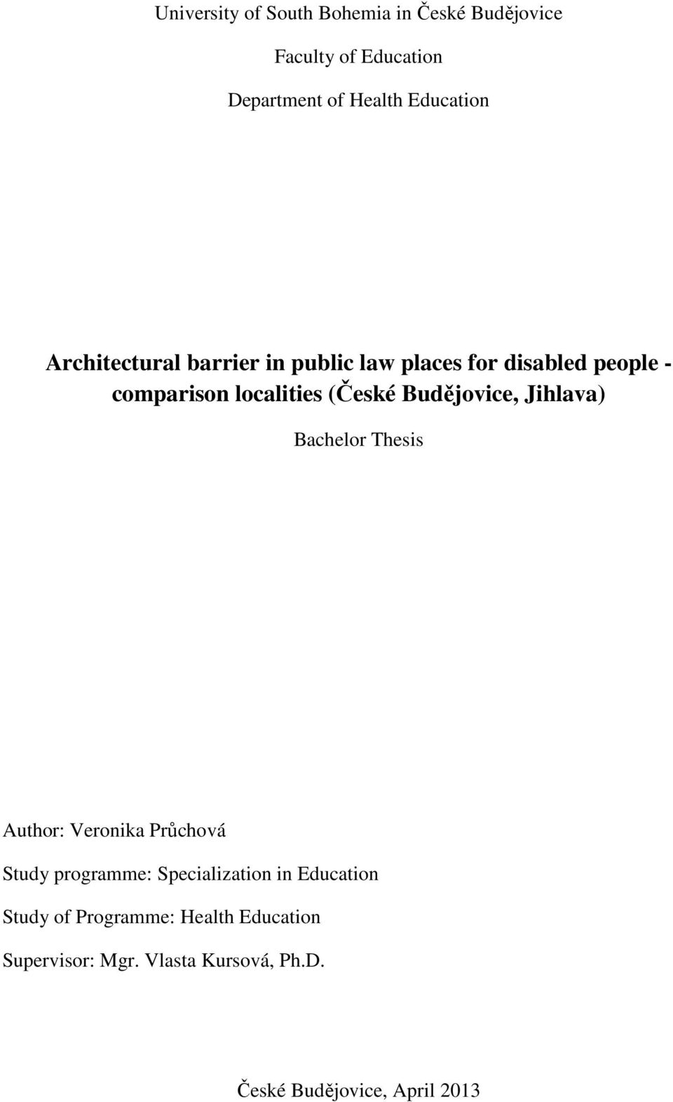 Budějovice, Jihlava) Bachelor Thesis Author: Veronika Průchová Study programme: Specialization in