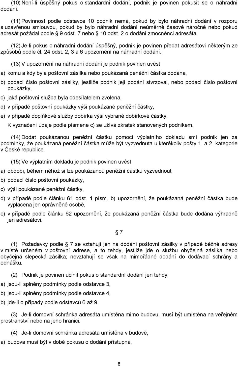 odst. 7 nebo 10 odst. 2 o dodání zmocněnci adresáta. (12) Je-li pokus o náhradní dodání úspěšný, podnik je povinen předat adresátovi některým ze způsobů podle čl. 24 odst.