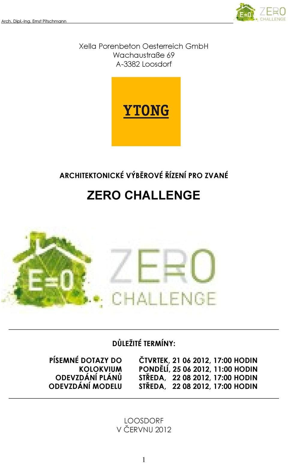 ARCHITEKTONICKÉ VÝBĚROVÉ ŘÍZENÍ PRO ZVANÉ ZERO CHALLENGE DŮLEŽITÉ TERMÍNY: PÍSEMNÉ DOTAZY DO