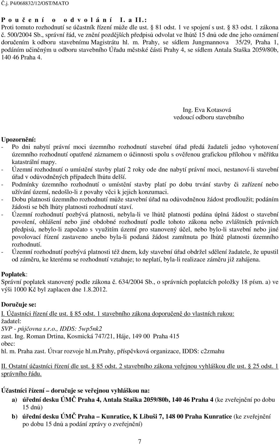 Prahy, se sídlem Jungmannova 35/29, Praha 1, podáním učiněným u odboru stavebního Úřadu městské části Prahy 4, se sídlem Antala Staška 2059/80b, 140 46 Praha 4. Ing.