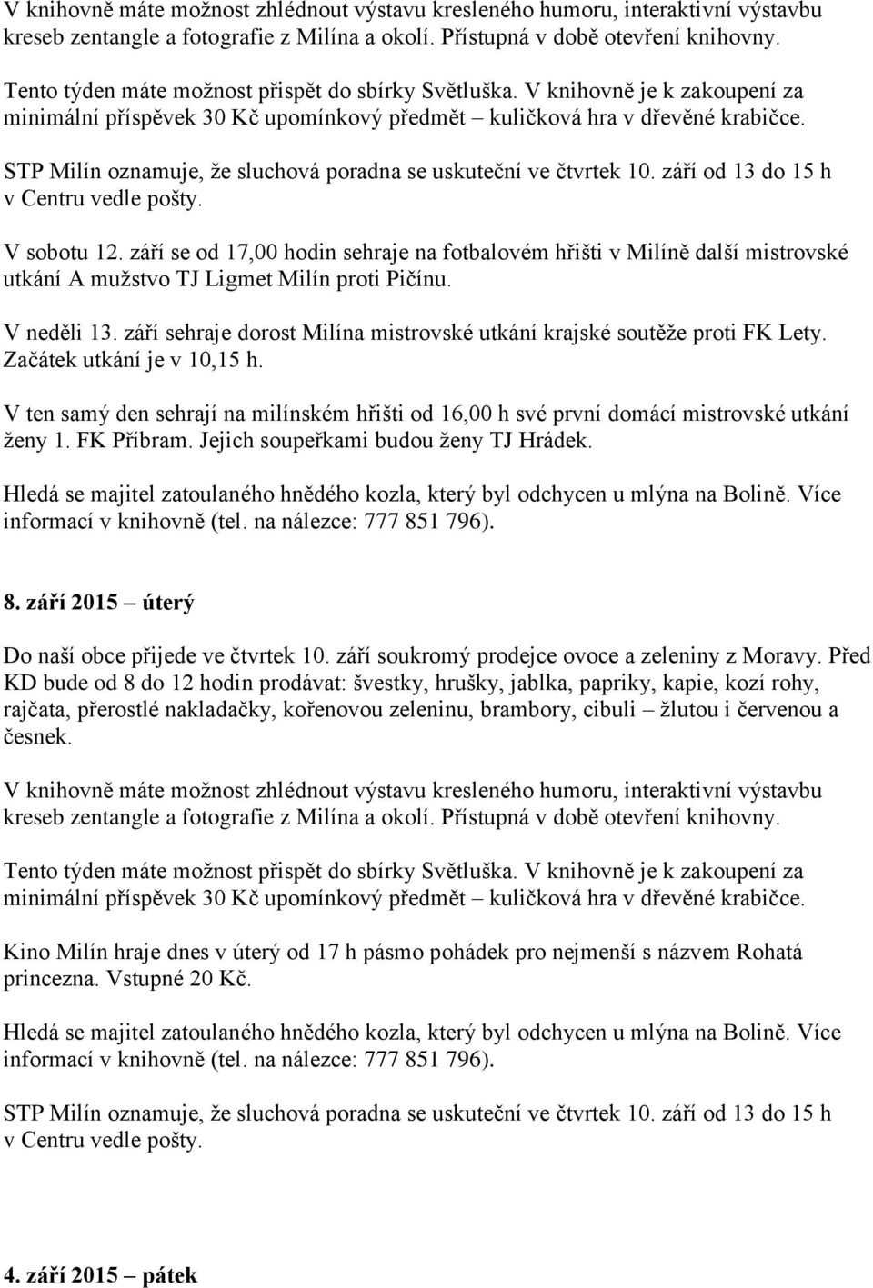 STP Milín oznamuje, že sluchová poradna se uskuteční ve čtvrtek 10. září od 13 do 15 h v Centru vedle pošty. V sobotu 12.