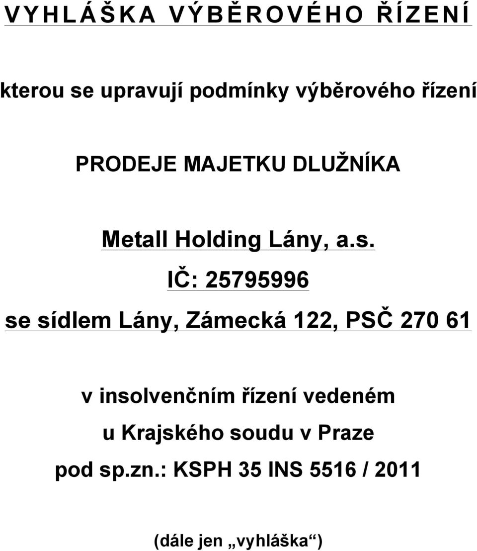 IČ: 25795996 se sídlem Lány, Zámecká 122, PSČ 270 61 v insolvenčním