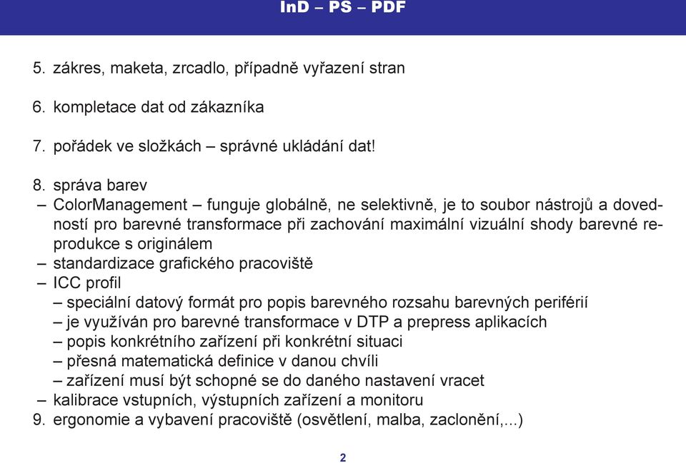 standardizace grafického pracoviště ICC profil speciální datový formát pro popis barevného rozsahu barevných periférií je využíván pro barevné transformace v DTP a prepress aplikacích popis