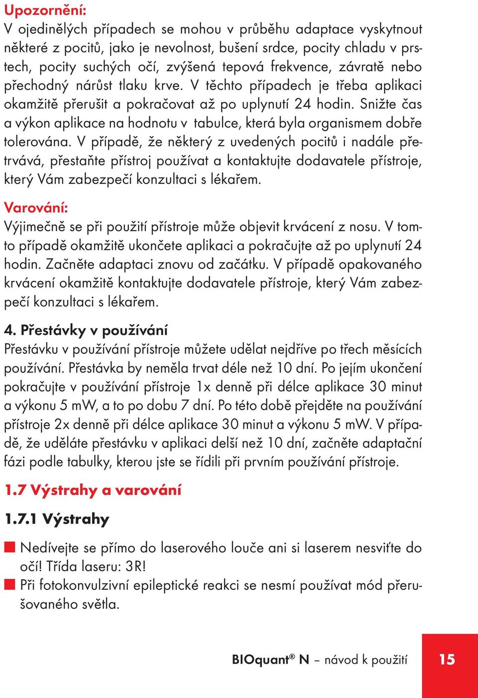 Snižte čas a výkon aplikace na hodnotu v tabulce, která byla organismem dobře tolerována.