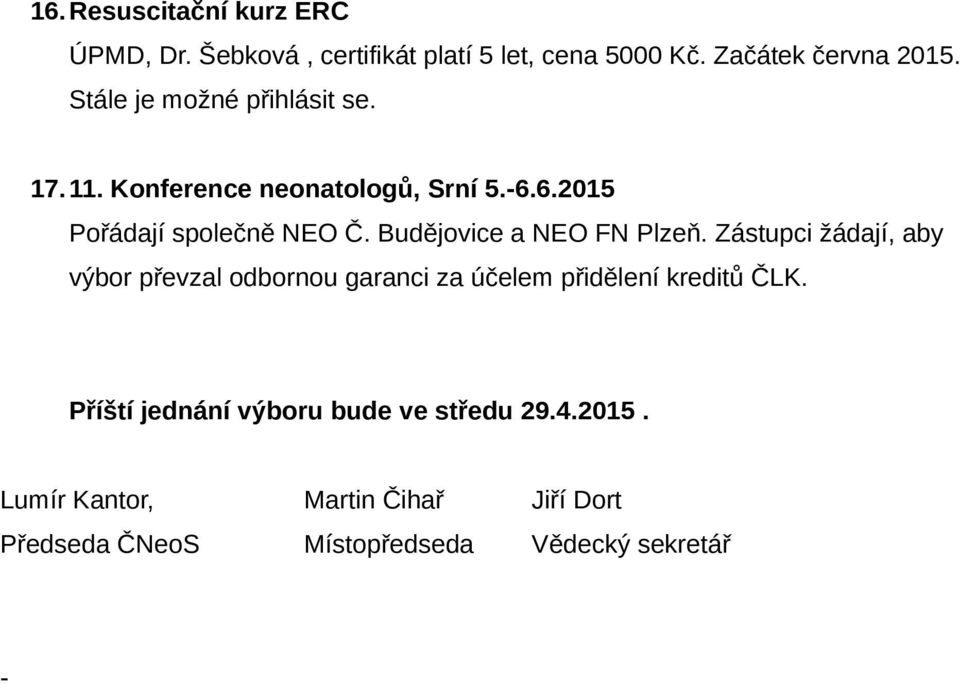 Budějovice a NEO FN Plzeň. Zástupci žádají, aby výbor převzal odbornou garanci za účelem přidělení kreditů ČLK.
