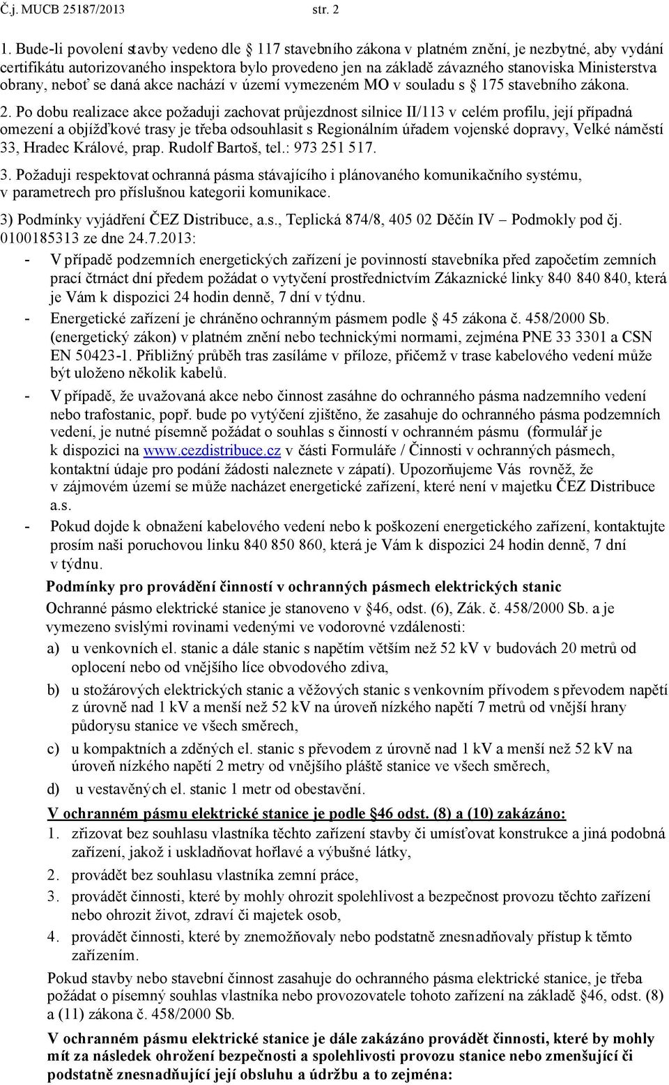 obrany, neboť se daná akce nachází v území vymezeném MO v souladu s 175 stavebního zákona. 2.