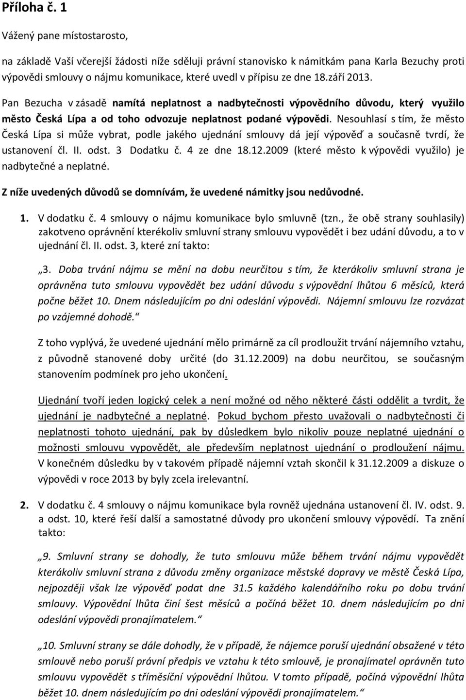 září 2013. Pan Bezucha v zásadě namítá neplatnost a nadbytečnosti výpovědního důvodu, který využilo město Česká Lípa a od toho odvozuje neplatnost podané výpovědi.