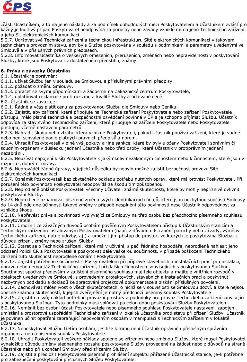 Udržovat svá Technická zařízení a technickou infrastrukturu Sítě elektronických komunikací v takovém technickém a provozním stavu, aby byla Služba poskytována v souladu s podmínkami a parametry