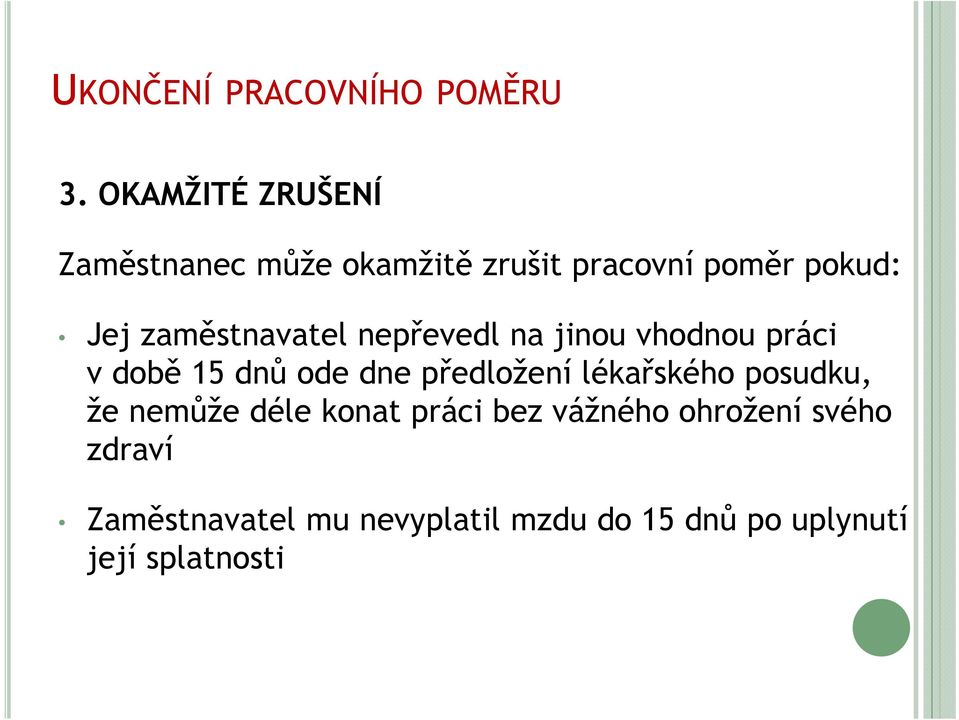 předložení lékařského posudku, že nemůže déle konat práci bez vážného