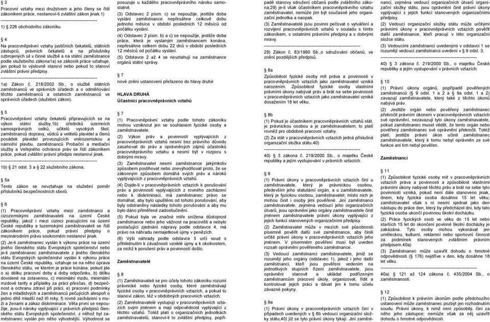 práce vztahuje, jen pokud to výslovně stanoví nebo pokud to stanoví zvláštní právní předpisy. 1a) Zákon č. 218/2002 Sb.