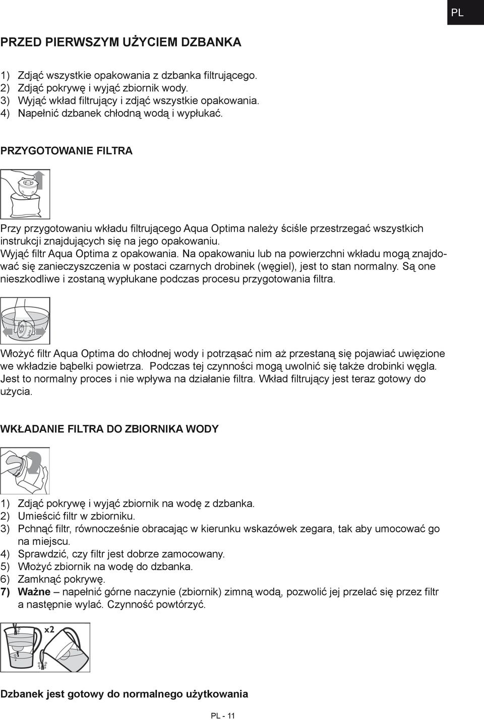 Wyjąć filtr Aqua Optima z opakowania. Na opakowaniu lub na powierzchni wkładu mogą znajdować się zanieczyszczenia w postaci czarnych drobinek (węgiel), jest to stan normalny.