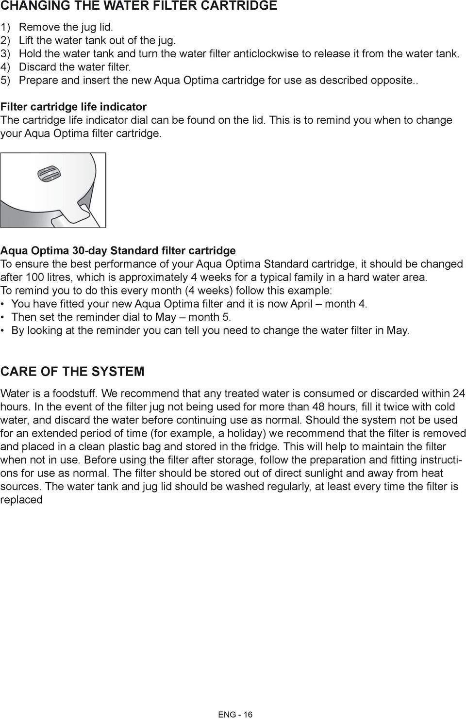 This is to remind you when to change your Aqua Optima filter cartridge.