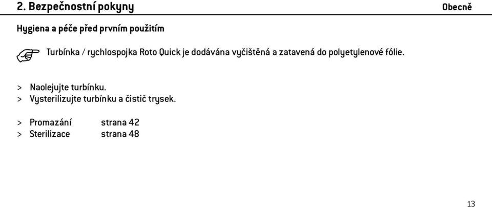 do polyetylenové fólie. > Naolejujte turbínku.