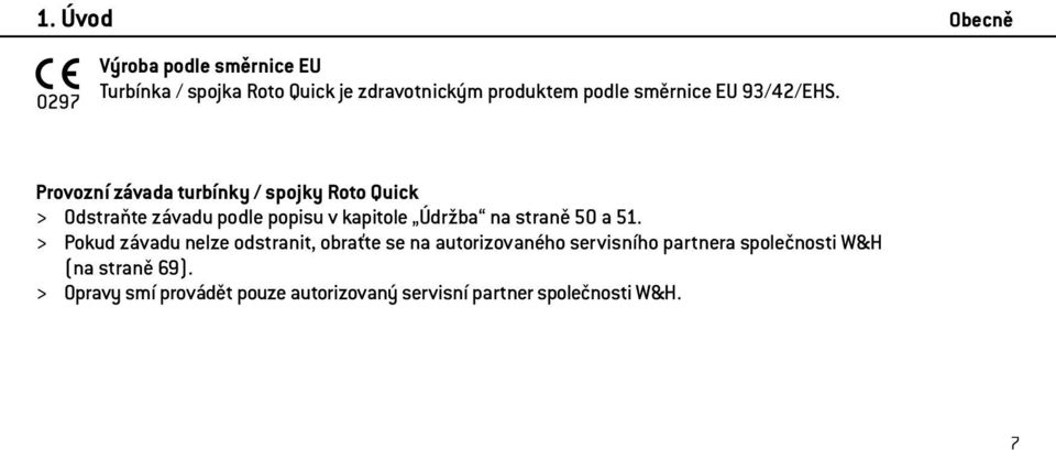 Provozní závada turbínky / spojky Roto Quick > Odstraňte závadu podle popisu v kapitole Údržba na straně