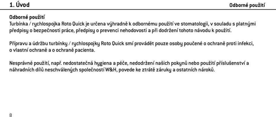 Přípravu a údržbu turbínky / rychlospojky Roto Quick smí provádět pouze osoby poučené o ochraně proti infekci, o vlastní ochraně a o ochraně pacienta.