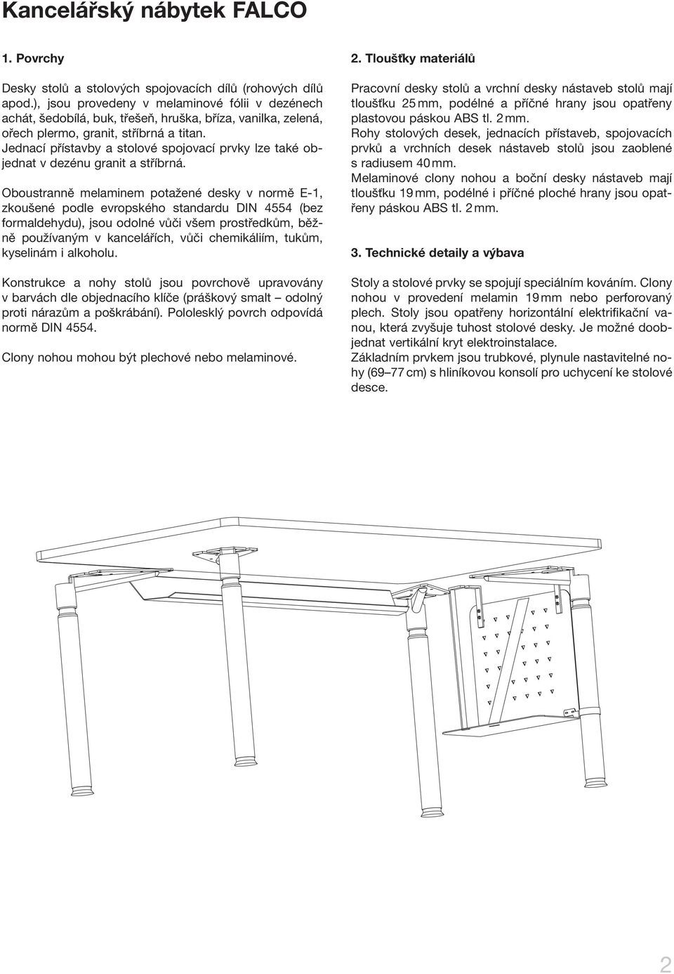 Jednací přístavby a stolové spojovací prvky lze také objednat v dezénu granit a stříbrná.