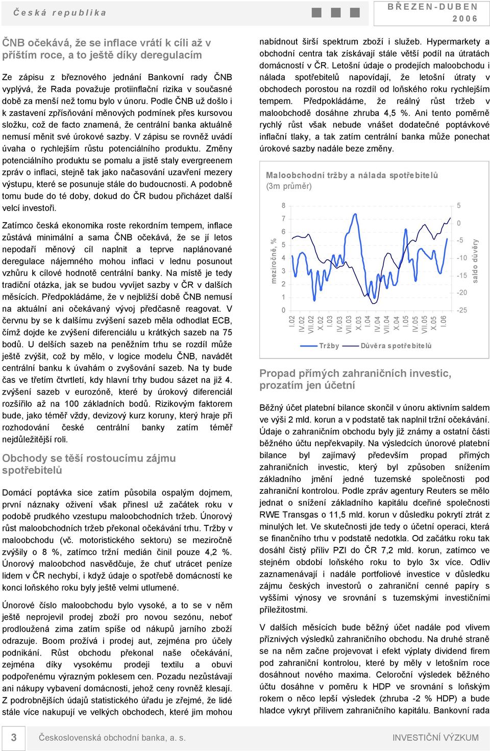 Podle ČNB už došlo i k zastavení zpřísňování měnových podmínek přes kursovou složku, což de facto znamená, že centrální banka aktuálně nemusí měnit své úrokové sazby.