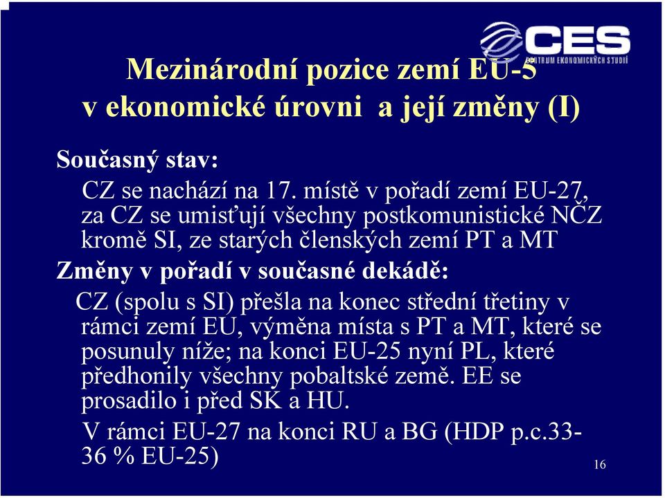 pořadí v současné dekádě: CZ (spolu s SI) přešla na konec střední třetiny v rámci zemí EU, výměna místa s PT a MT, které se