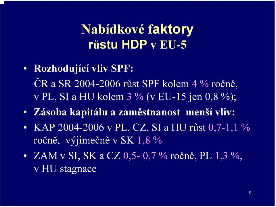 kapitálu a zaměstnanost menší vliv: KAP 2004-2006 v PL, CZ, SI a HU růst 0,7-1,1