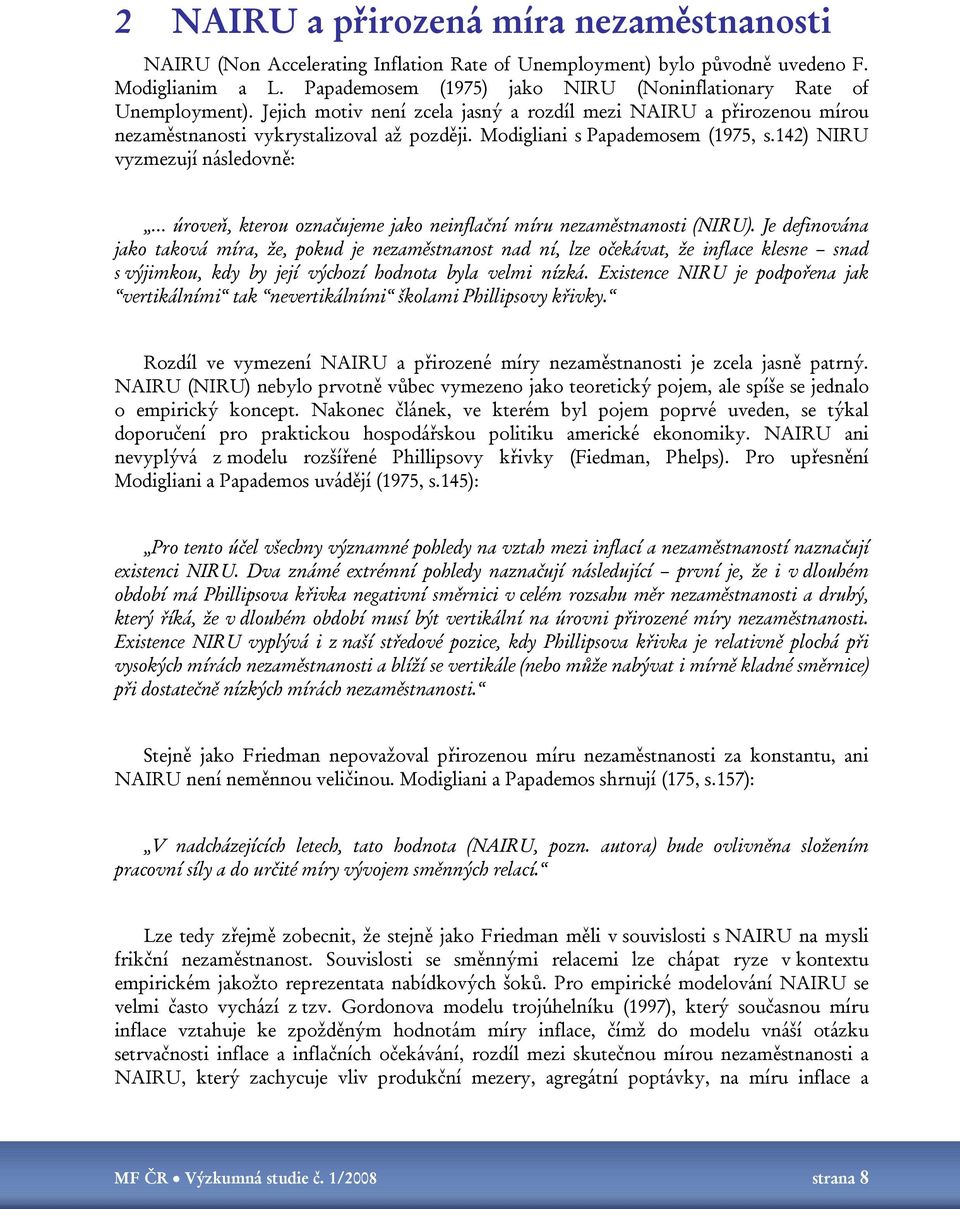 Modigliani s Papademosem (1975, s.142) NIRU vyzmezují následovně: úroveň, kterou označujeme jako neinflační míru nezaměstnanosti (NIRU).