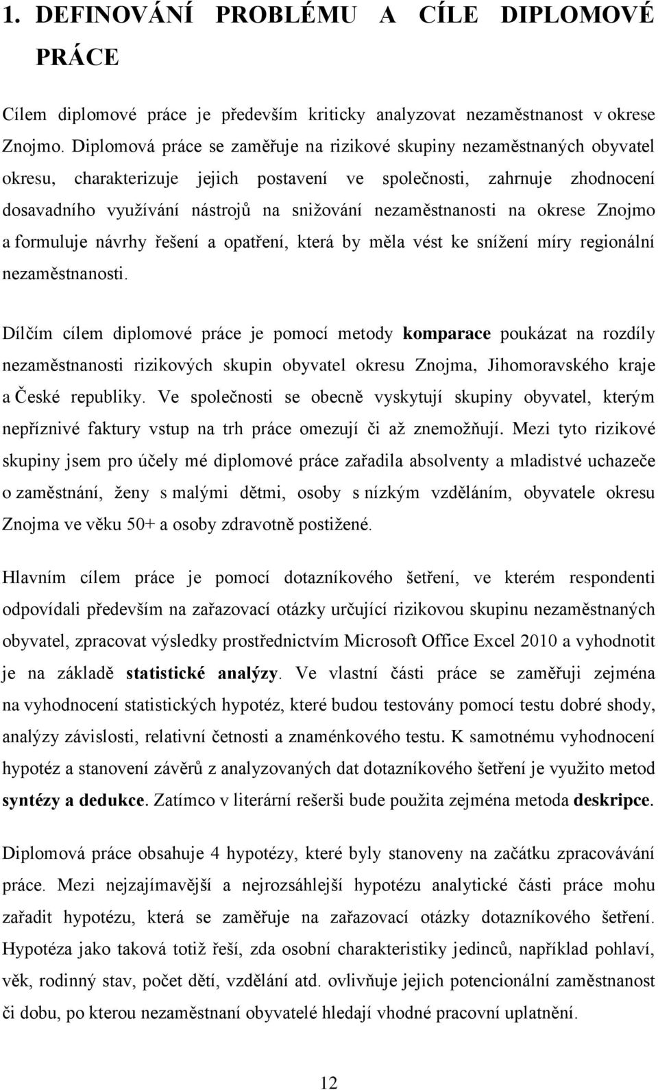 nezaměstnanosti na okrese Znojmo a formuluje návrhy řešení a opatření, která by měla vést ke snížení míry regionální nezaměstnanosti.