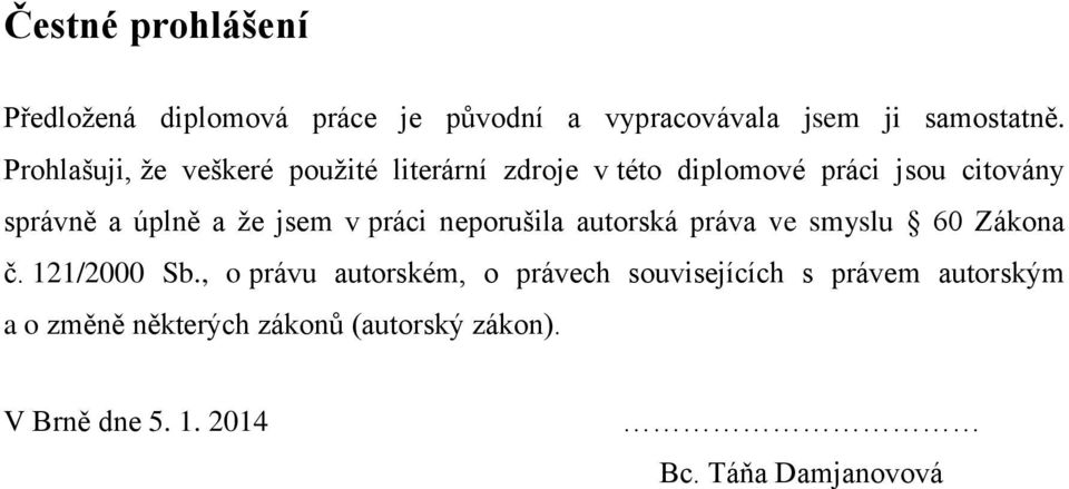 jsem v práci neporušila autorská práva ve smyslu 60 Zákona č. 121/2000 Sb.